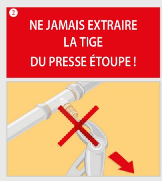 ne jamais extraire la tige du presse etoupe